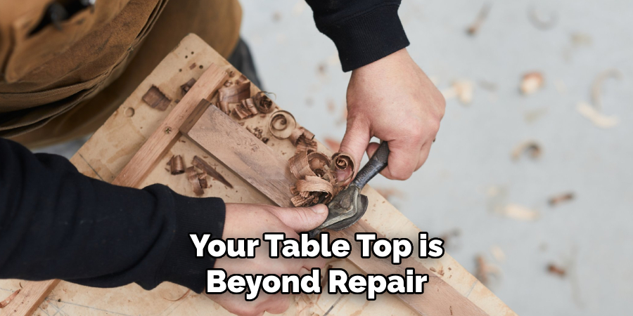Your Table Top is Beyond Repair