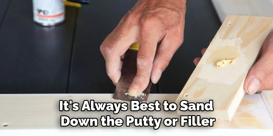 It's Always Best to Sand 
Down the Putty or Filler