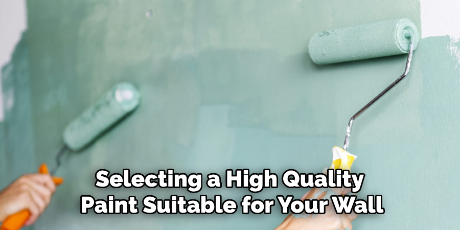 Selecting a High Quality 
Paint Suitable for Your Wall