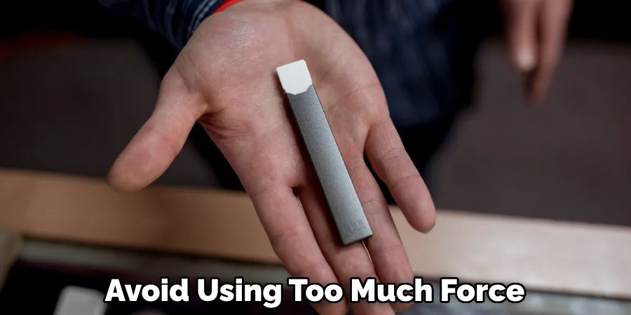 Avoid Using Too Much Force 