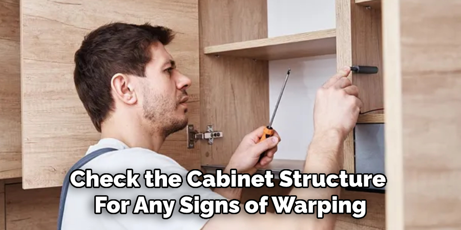 Check the Cabinet Structure 
For Any Signs of Warping