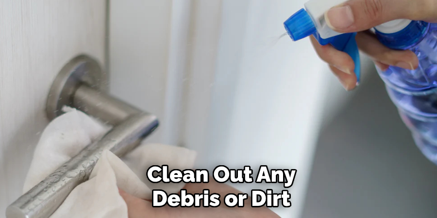 Clean Out Any 
Debris or Dirt 