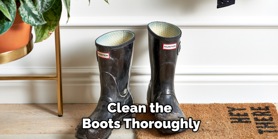 Clean the 
Boots Thoroughly