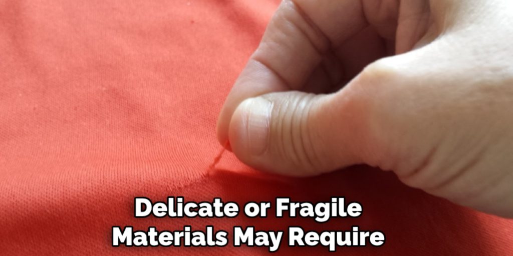 Delicate or Fragile 
Materials May Require 