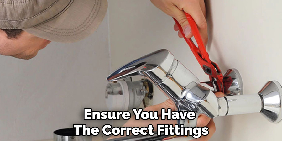 Ensure You Have 
The Correct Fittings