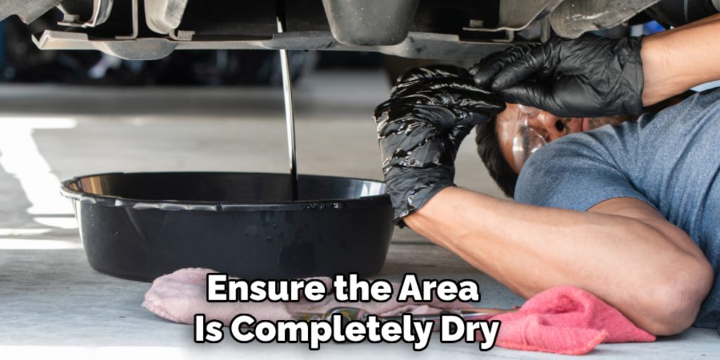 Ensure the Area 
Is Completely Dry