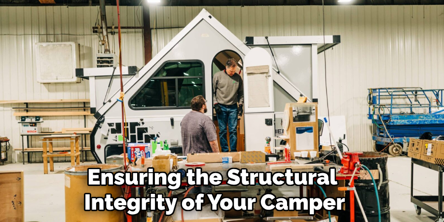 Ensuring the Structural 
Integrity of Your Camper
