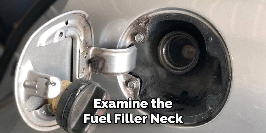 Examine the
Fuel Filler Neck