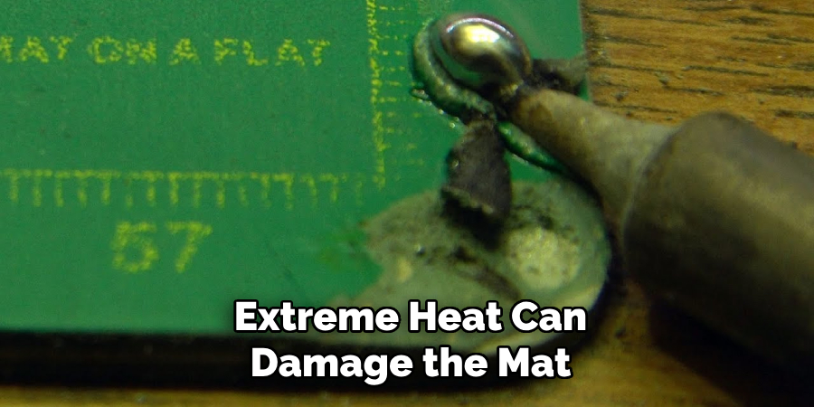 Extreme Heat Can
Damage the Mat
