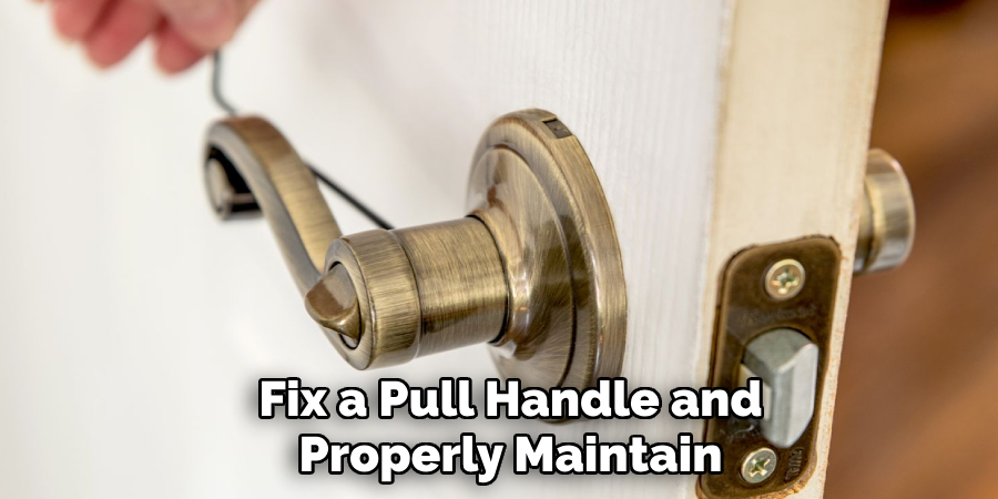 Fix a Pull Handle and
Properly Maintain
