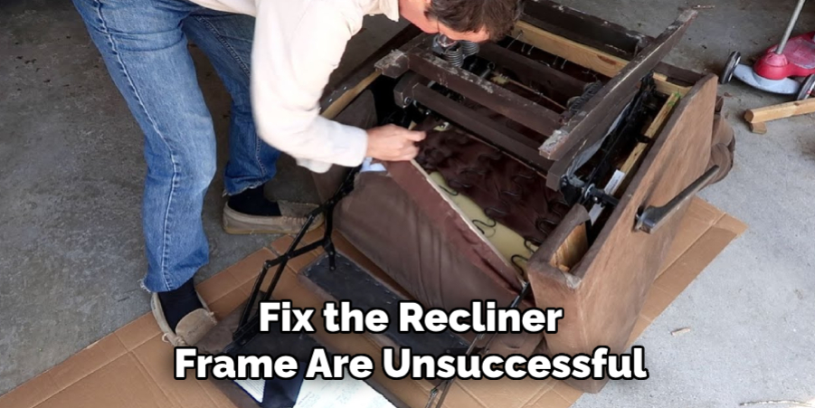 Fix the Recliner 
Frame Are Unsuccessful 