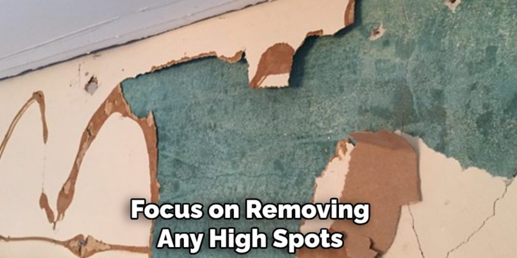 Focus on Removing 
Any High Spots 