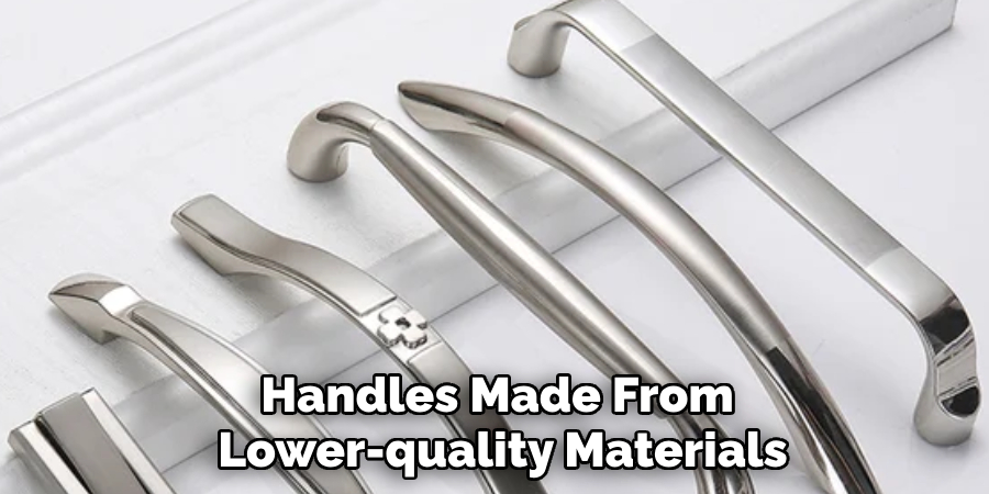 Handles Made From 
Lower-quality Materials