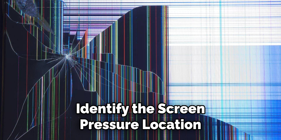 Identify the Screen
Pressure Location