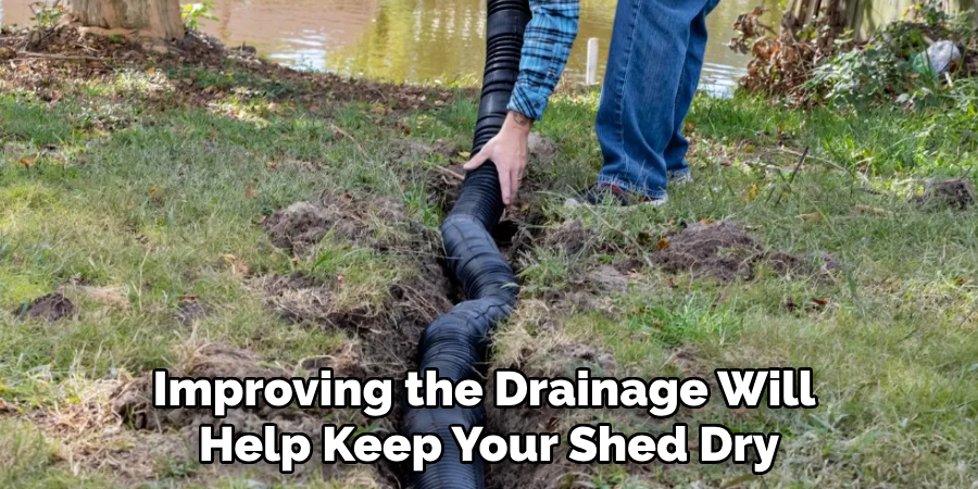 Improving the Drainage Will 
Help Keep Your Shed Dry