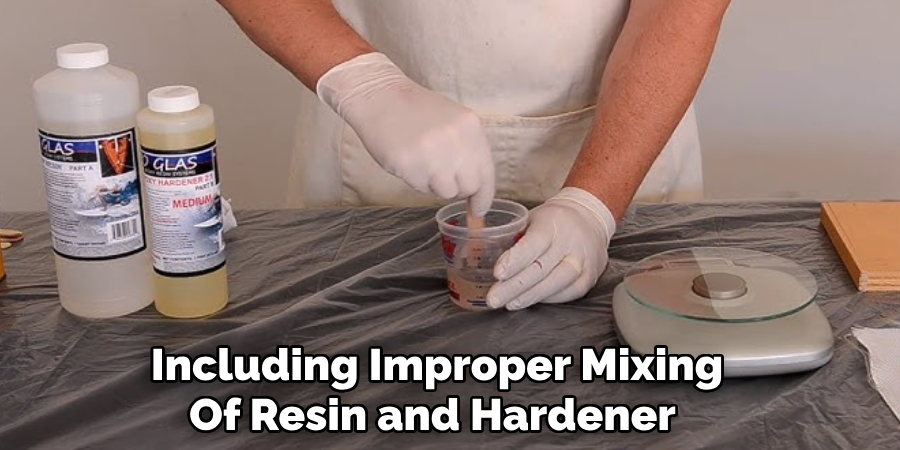 Including Improper Mixing
Of Resin and Hardener 