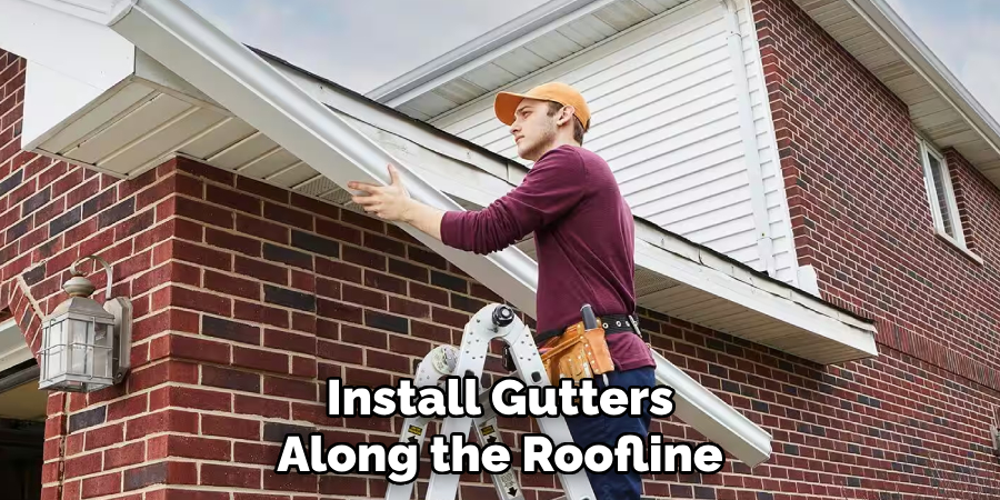 Install Gutters
Along the Roofline
