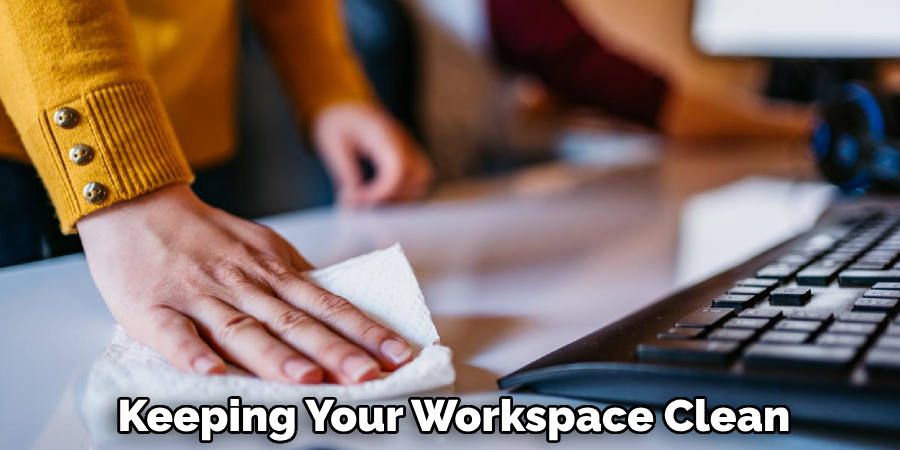 Keeping Your Workspace Clean