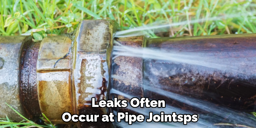 Leaks Often 
Occur at Pipe Joints