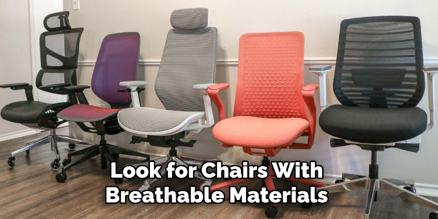 Look for Chairs With 
Breathable Materials 