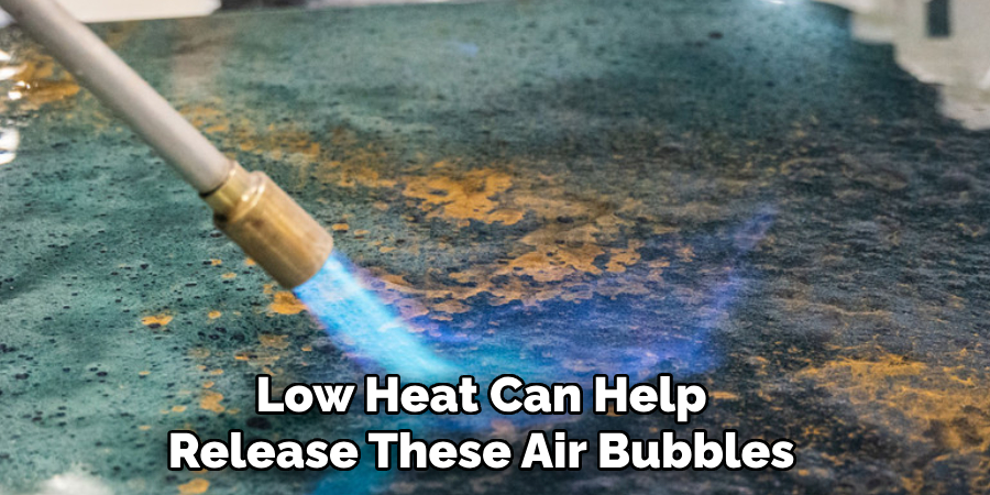 Low Heat Can Help 
Release These Air Bubbles 