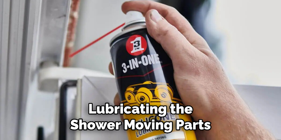 Lubricating the
Shower Moving Parts
