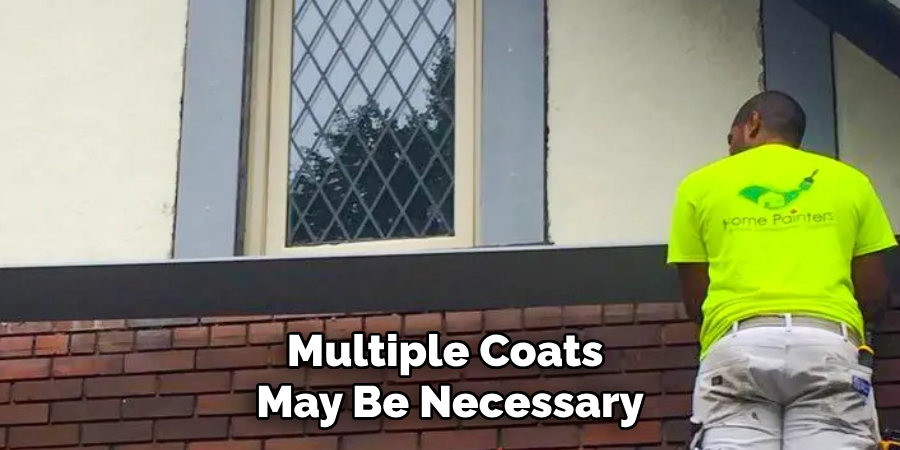 Multiple Coats 
May Be Necessary