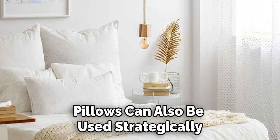 Pillows Can Also Be 
Used Strategically