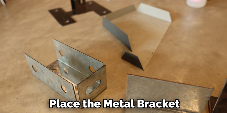 Place the Metal Bracket