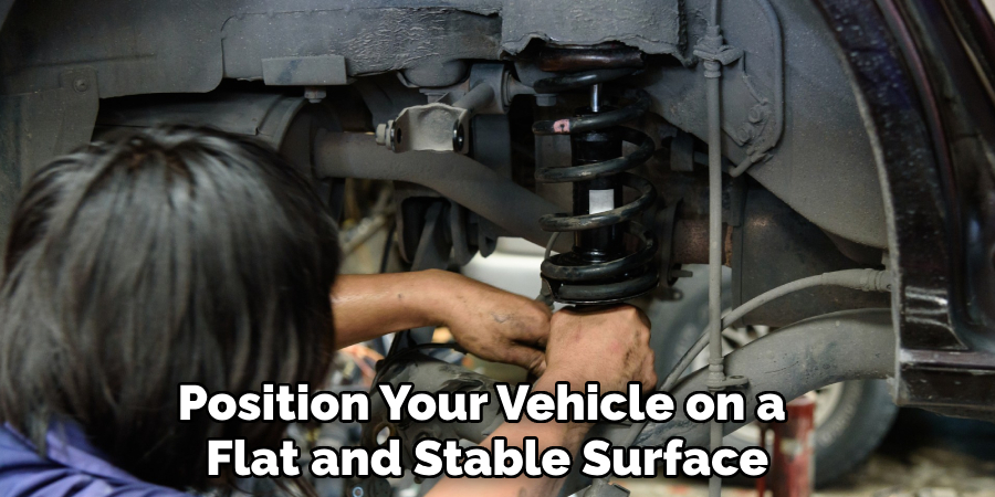 Position Your Vehicle on a 
Flat and Stable Surface