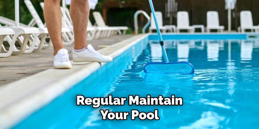 Regular Maintain
Your Pool