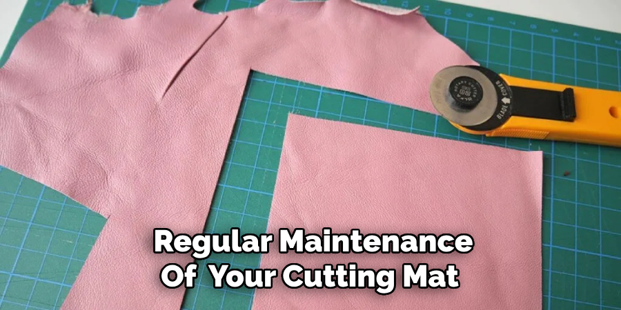 Regular Maintenance
Of  Your Cutting Mat 