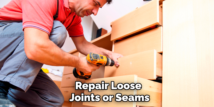 Repair Loose 
Joints or Seams