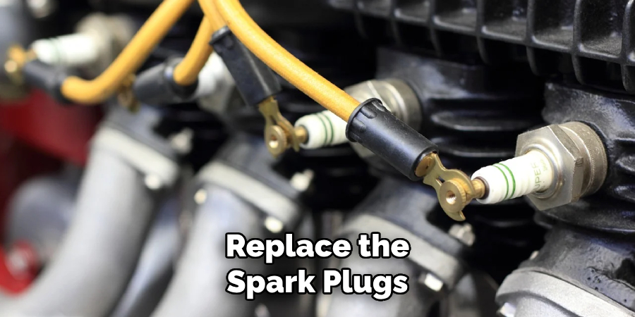 Replace the
Spark Plugs