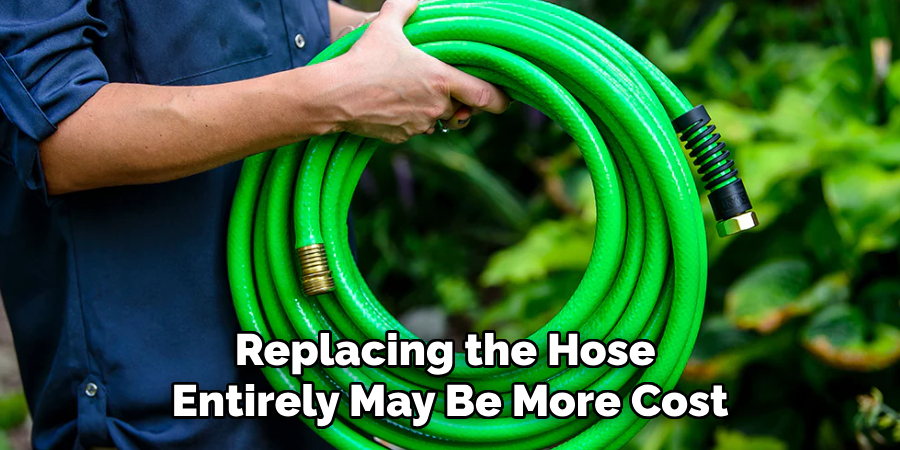 Replacing the Hose 
Entirely May Be More Cost