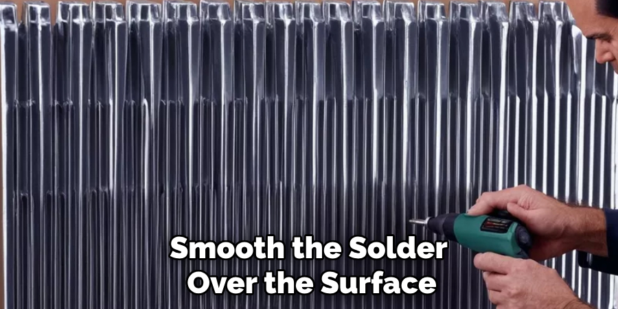 Smooth the Solder <br>Over the Surface