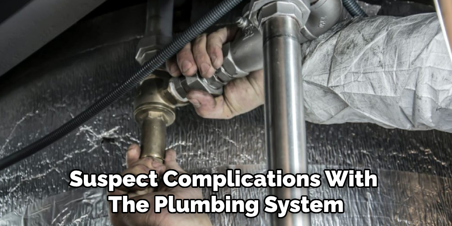 Suspect Complications With 
The Plumbing System
