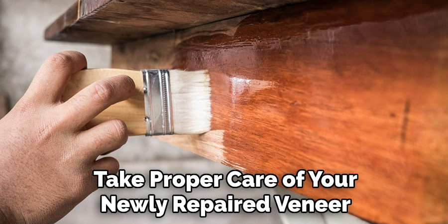 Take Proper Care of Your 
Newly Repaired Veneer 