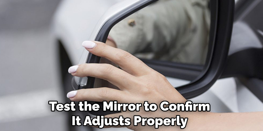 Test the Mirror to Confirm
It Adjusts Properly
