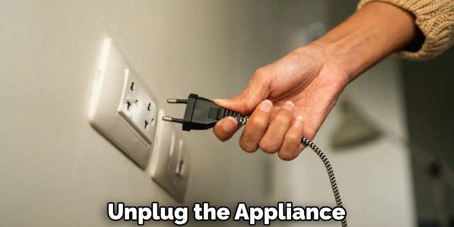 Unplug the Appliance 