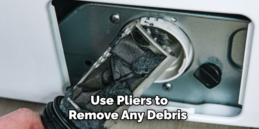 Use Pliers to 
Remove Any Debris  