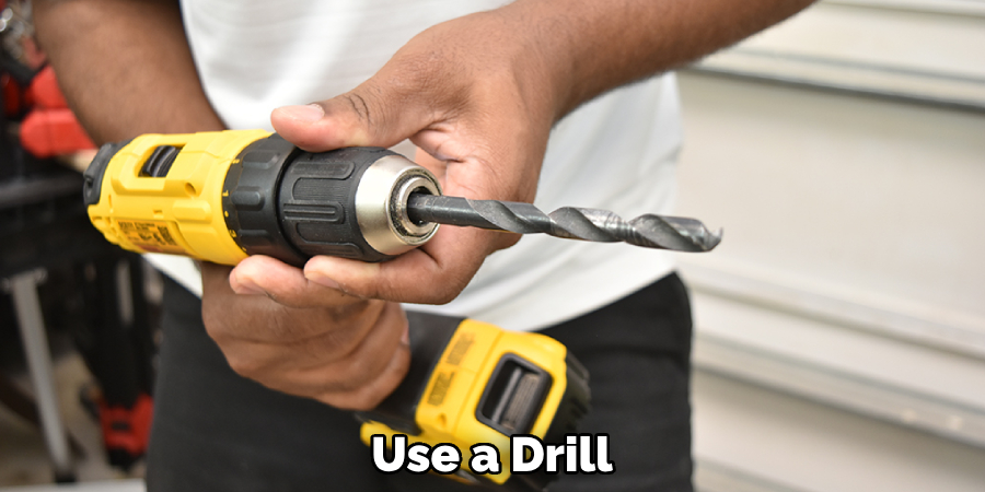 Use a Drill