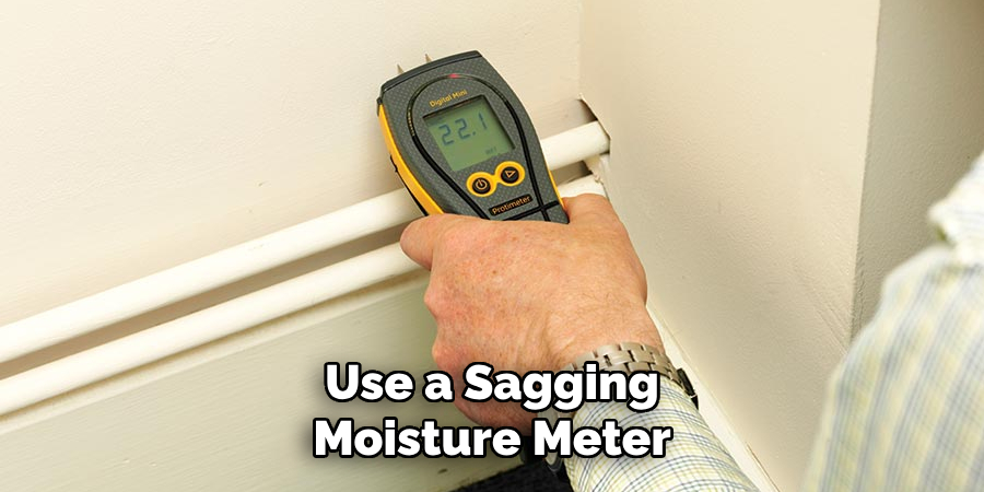 Use a Sagging
Moisture Meter