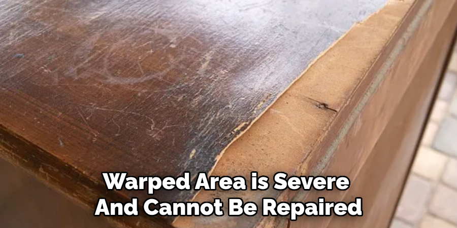 Warped Area is Severe 
And Cannot Be Repaired