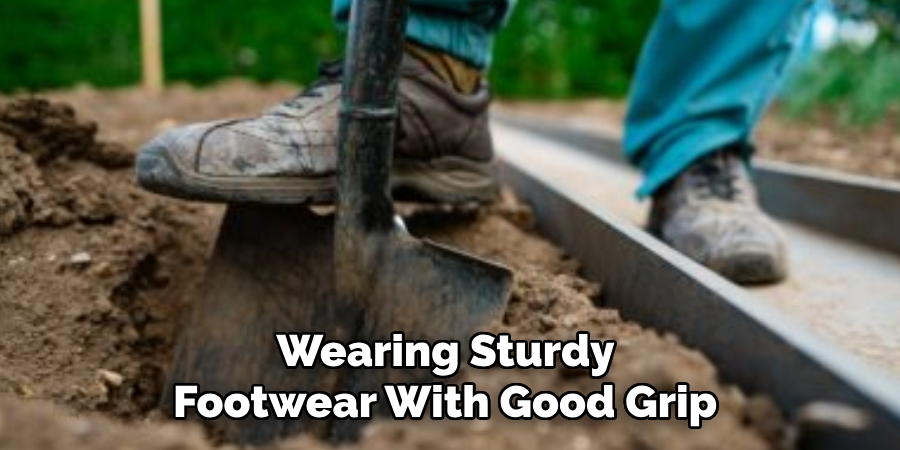 Wearing Sturdy 
Footwear With Good Grip 