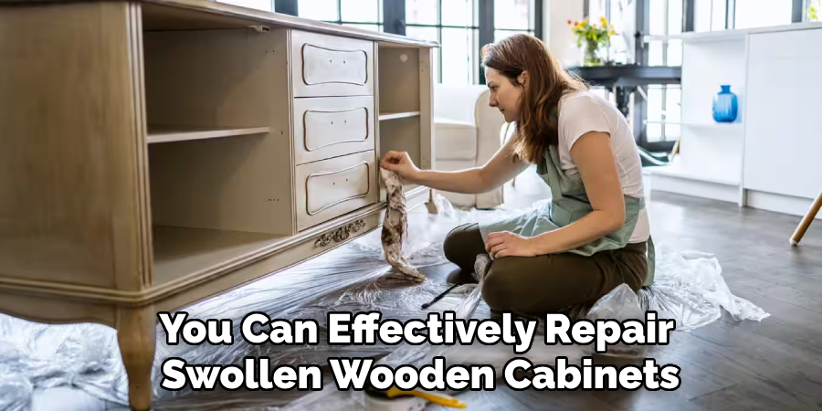 You Can Effectively Repair 
Swollen Wooden Cabinets