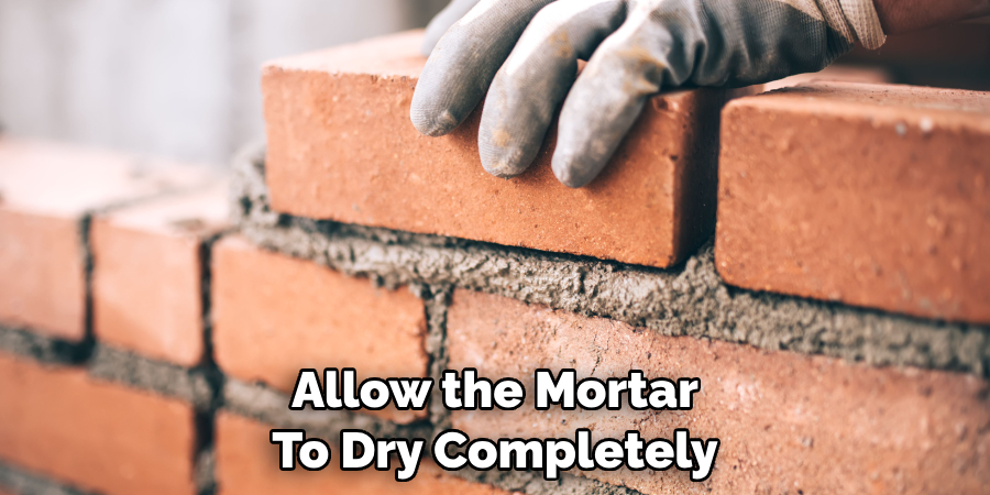 Allow the Mortar To Dry Completely