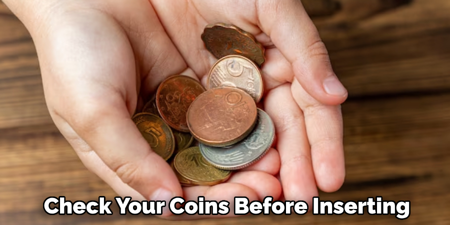 Check Your Coins Before Inserting