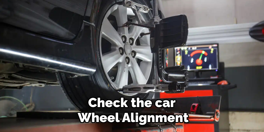 Check the car 
Wheel Alignment
