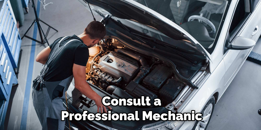 Consult a
Professional Mechanic